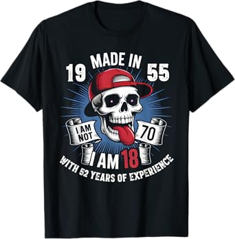 Made In 1955 I Am Not 70 I Am 18 With 52 Years Of Experience T-Shirt