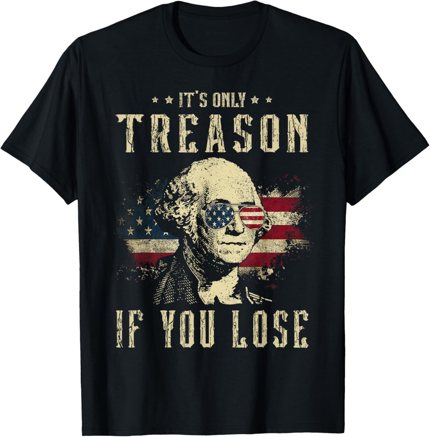 It's Only Treason If You Lose George Washington 4th Of July T-Shirt