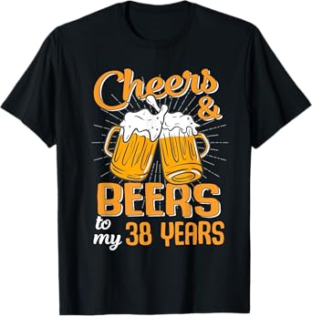 Cheers And Beers To My 38 Years 38th Birthday Funny Birthday T-Shirt