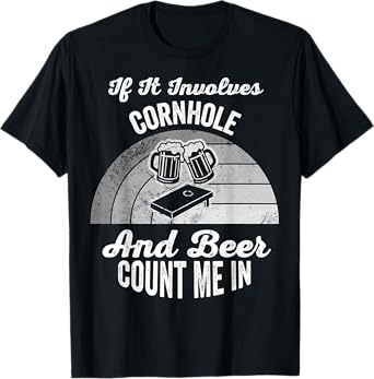 If It Involves Cornhole and Beer Count Me in T-Shirt