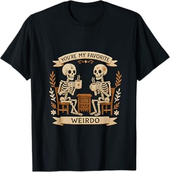 Skeleton Coffee Buddies You're My Favorite Weirdo Art T-Shirt
