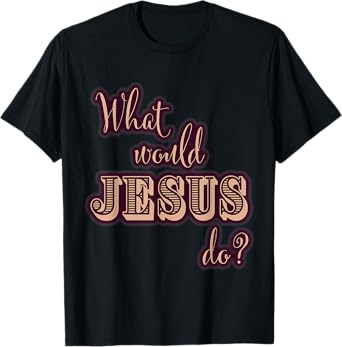What Would Jesus Do? WWJD Tee for Women Cute Typography T-Shirt