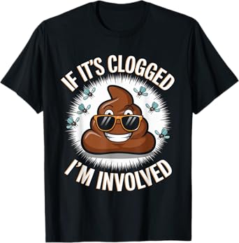 If it's clogged I'm involved Toilet Joke Unclog Bathroom Dad T-Shirt