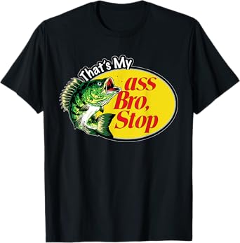 That's My Ass Bro Stop T-Shirt