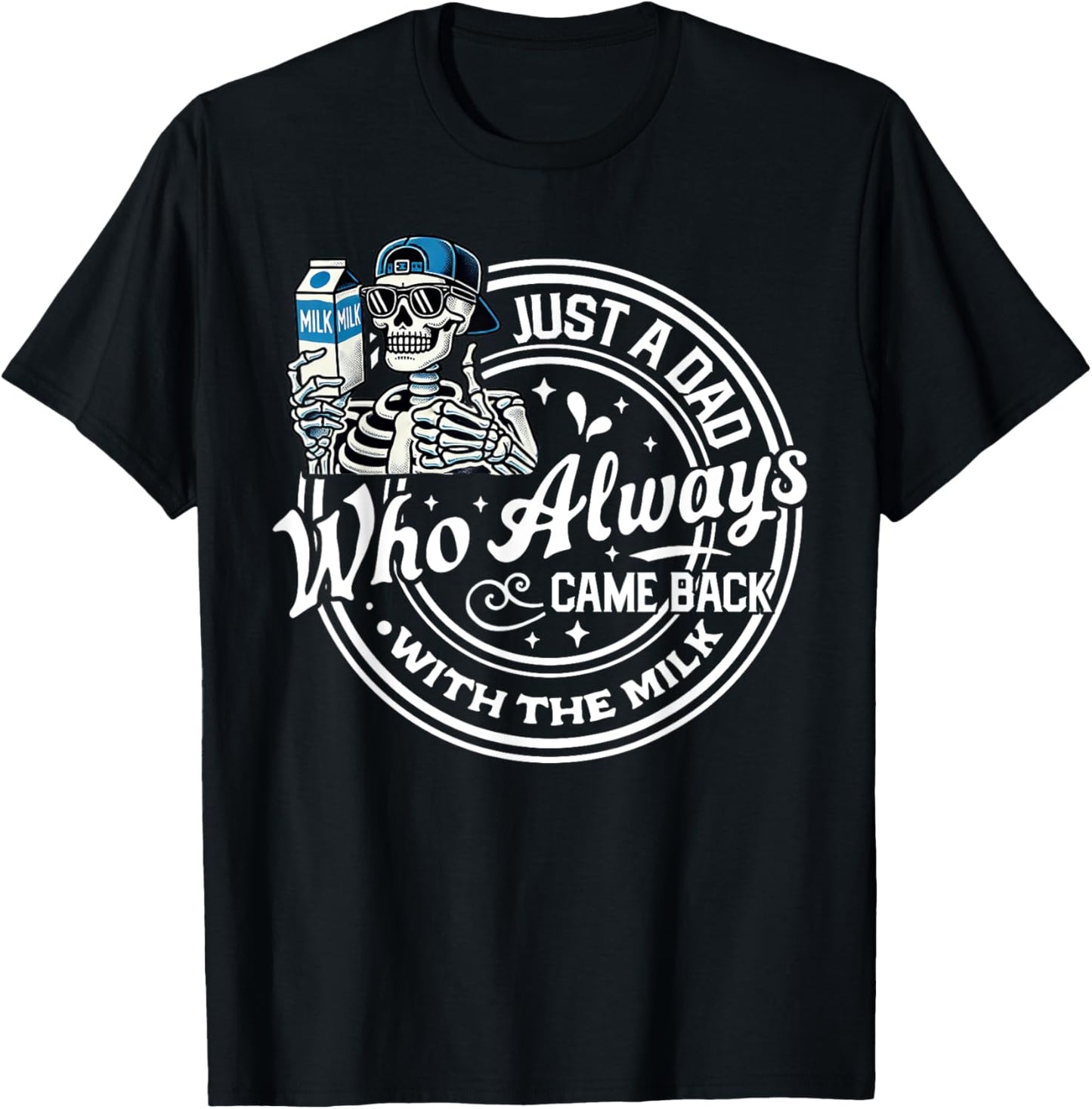 Just A Dad Who Always Came Back With The Milk Funny Fathers T-Shirt