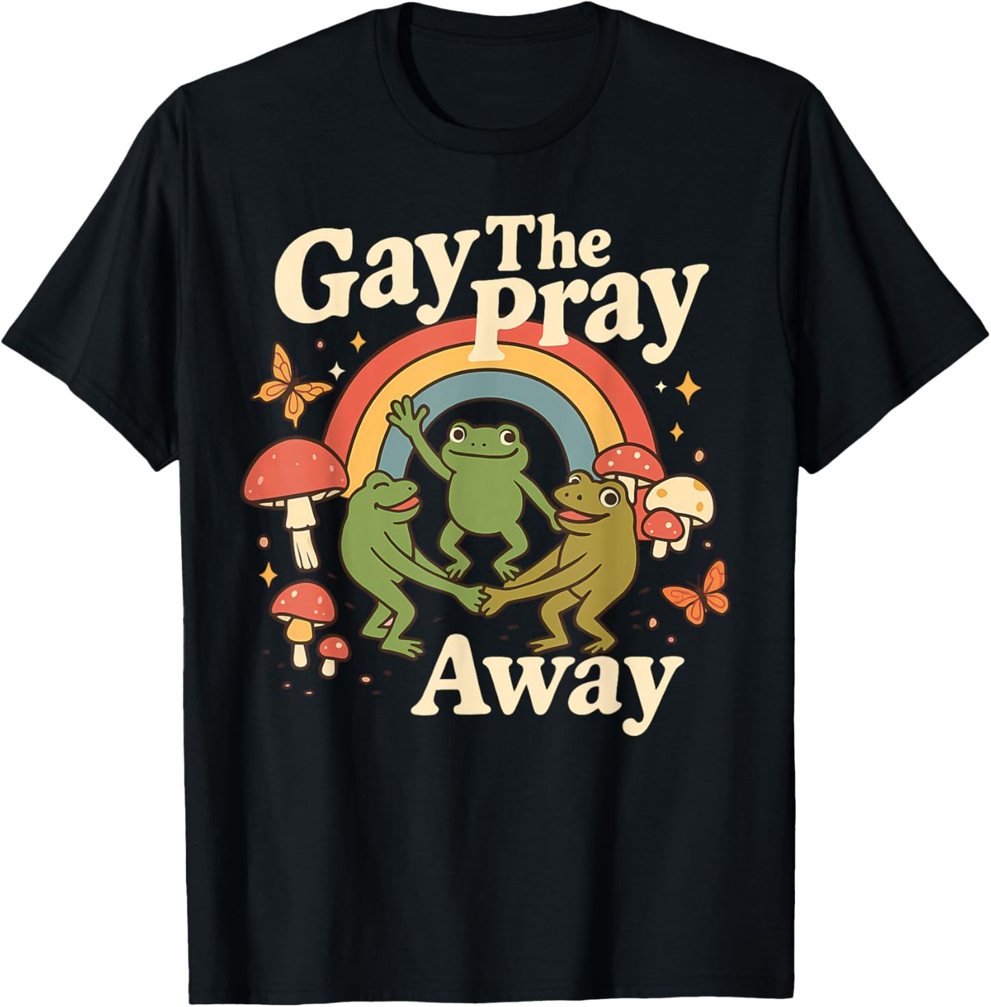 Gay The Pray Away Rainbow Funny Meme Frogs LGBT Pride LGBTQ T-Shirt