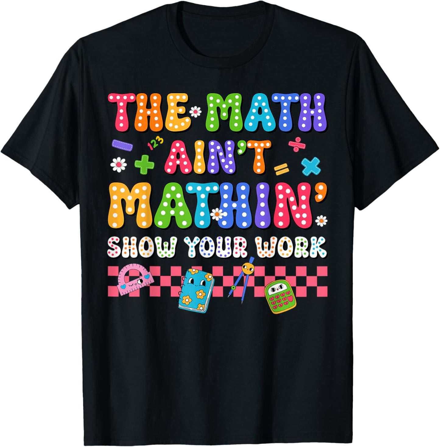 The Math Ain't Mathin Funny Teacher School Graphic Tee by TeeBrew