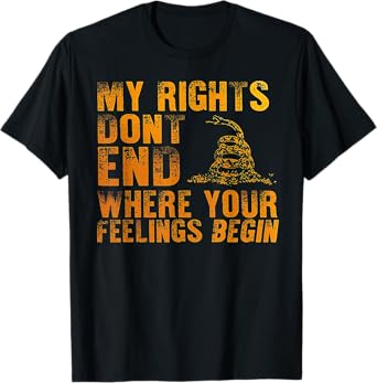My Rights Don't End Where Your Feelings Begin T-Shirt
