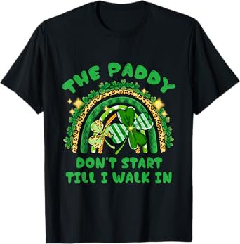 The Paddy Don't Start Til I Walk In St Patricks Day Party T-Shirt