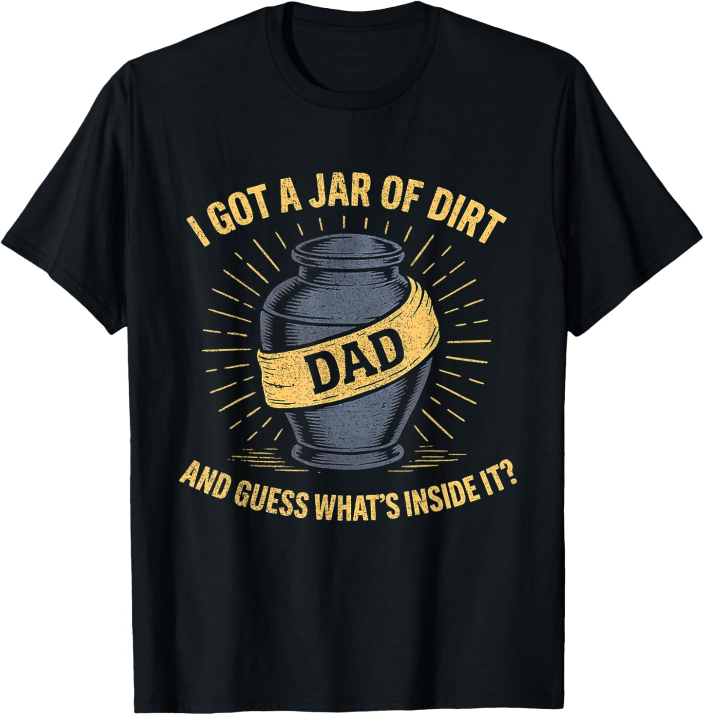 I Got A Jar Of Dirt And Guess What’s Inside Dad Vintage T-Shirt