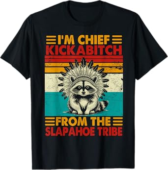 I'm chief kickabitch from slaphoe tribe funny raccoon T-Shirt