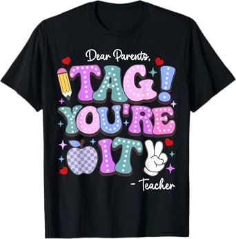 Dear Parents Tag You're It From Teacher Last Day Of School T-Shirt