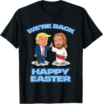 Trump Easter Jesus Trump We're Back Funny Easter Shirt T-Shirt