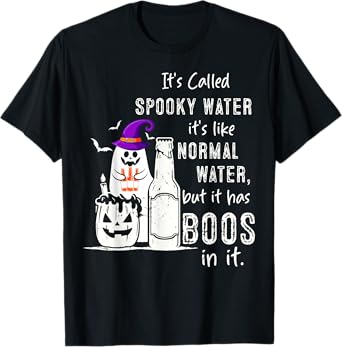 It's Called Spooky Water It's Like Normal Water But Has Boos T-Shirt