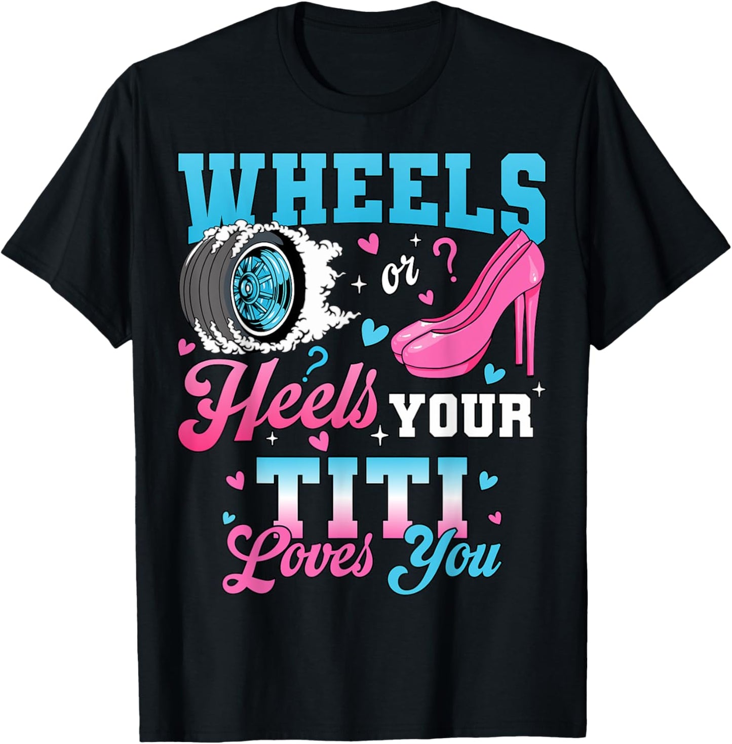 Wheels Or Heels Your Titi Loves You Gender Reveal Party T-Shirt
