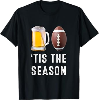 โTis The Season Beer & Football Funny Game Day Fans T-Shirt