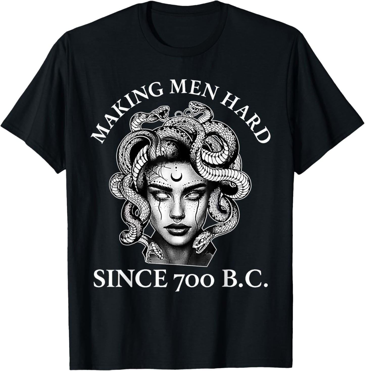 Making Men Hard Since 700 B.C Funny Feminist Medusa Ancient T-Shirt