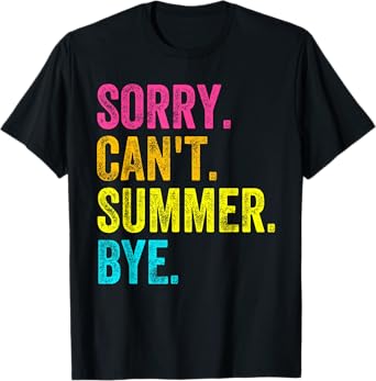 Sorry Can't Summer Bye Teacher Student Last Day Of School T-Shirt