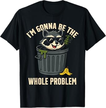Funny Raccoon Trash, I'm Gonna Be The Whole Problem Meme T-Shirt