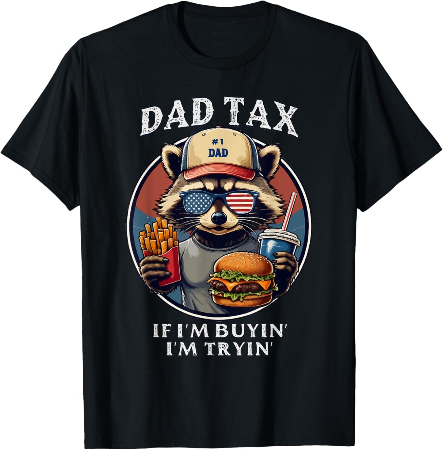 Dad Tax If I'm Buyin' I'm Tryin' Funny Raccoon Usa Flag Dad T-shirt