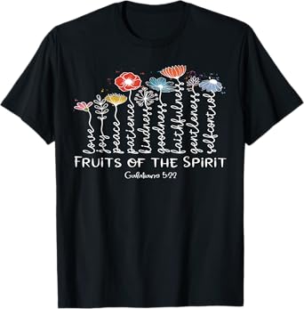 Fruits Of The Spirit -Galatians 5-22 Christian Faith Flowers T-Shirt