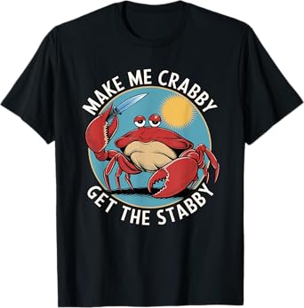 Make Me Crabby Get The Stabby T-Shirt