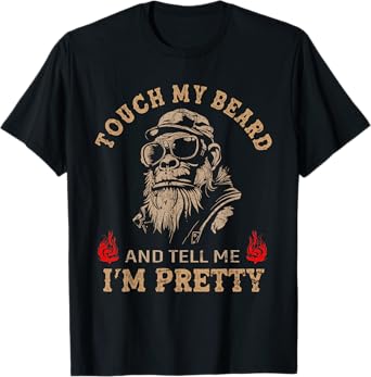 Touch My Beard and Tell Me I'm Pretty Monkey Funny T-Shirt