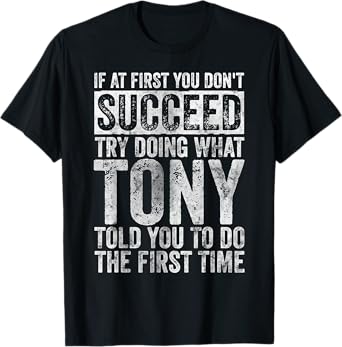 If At First You Don't Succeed Try Doing What Tony T-Shirt