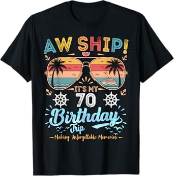 AW Ship! It's My 70th Birthday Trip T-Shirt