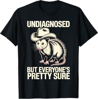 Undiagnosed But Everyone’s Pretty Sure Funny Cowboy Opossum T-Shirt