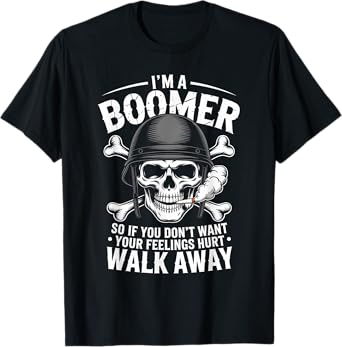 I'm A Boomer So If You Don't Want Your Feelings Hurt Walk T-Shirt