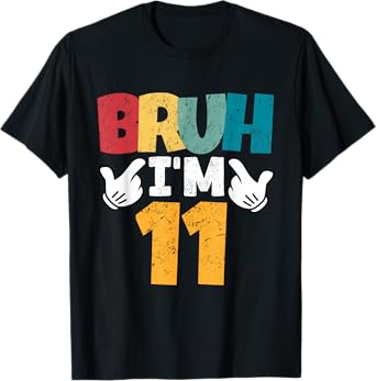 Bruh I'm 11 Year Old Gifts Boys Girls It's My 11th Birthday T-Shirt