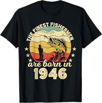 Birthday the finest fisherman are born in 1946 fishing T-Shirt