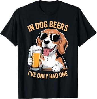 In Dog Beers I've Only Had One Funny Drinking Humor T-Shirt