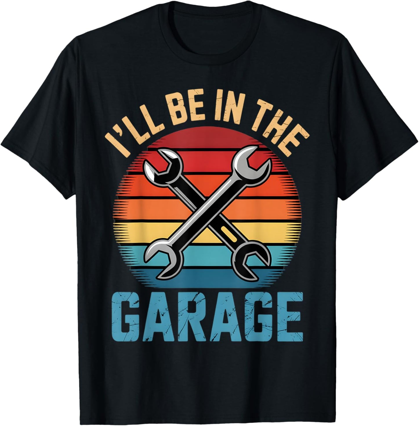 I'll Be in The Garage Car Mechanic Funny Dad Joke Handyman T-Shirt