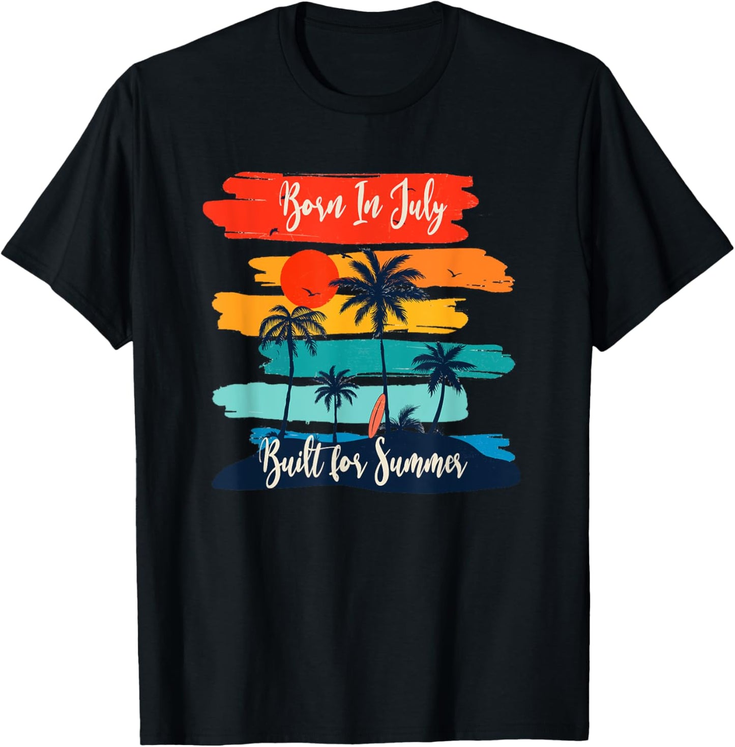 Born In July - Built For Summer T-shirt