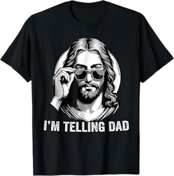 I'm Telling Dad Jesus Wearing Sunglasses T-Shirt