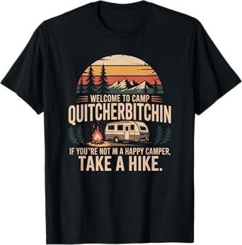 Welcome to Camp Quitcherbitchin, Funny Camping Men Women T-Shirt