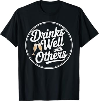 Drinks Well with Others Drinking Gift T-Shirt