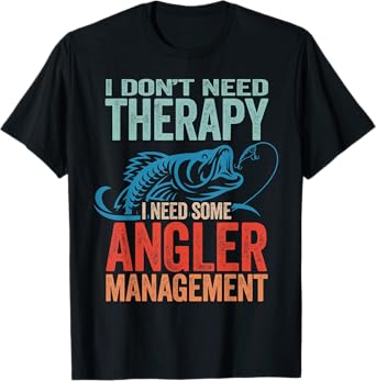 Funny Fishing Pun - I Don't Need Therapy Angler Management T-Shirt