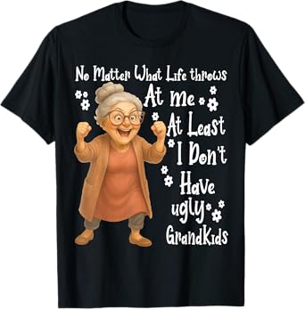 No Matter What Life Throws At Me At Least I Don't Have Ugly T-Shirt