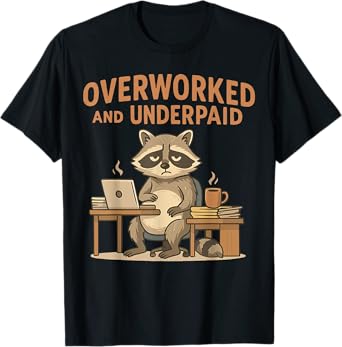 Overworked And Underpaid Funny Racoon T-Shirt