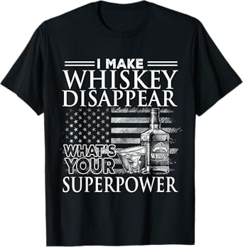 I Make Whiskey Disappear What's Your Superpower, Beer Day T-Shirt