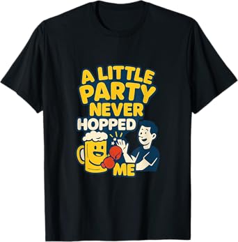 A Little Party Never Hopped Me Beer Humor Design T-Shirt