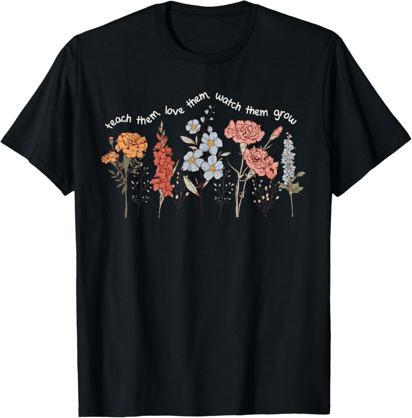 Teach Them Love Them Watch Them Grow Teacher Back To School Inspirational T-shirt by TeeBrew