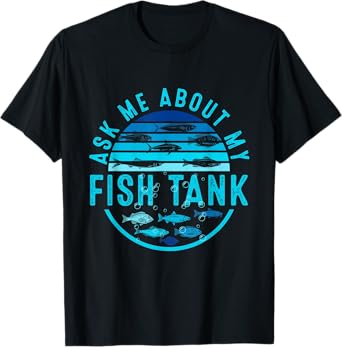 Ask Me About My Fish Tank Aquarium Owner Fish Keeping T-Shirt