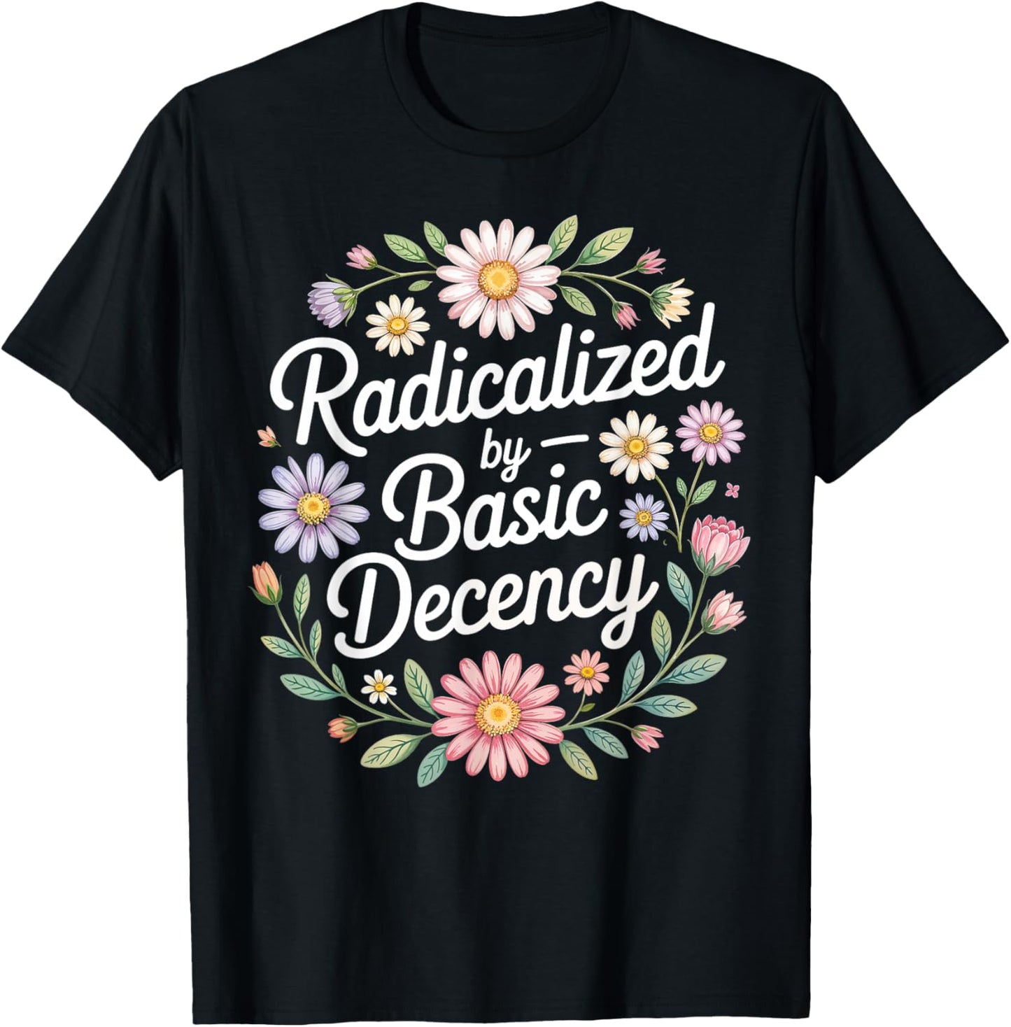 Radicalized by Basic Decency, Funny Vintage Floral for Women T-Shirt