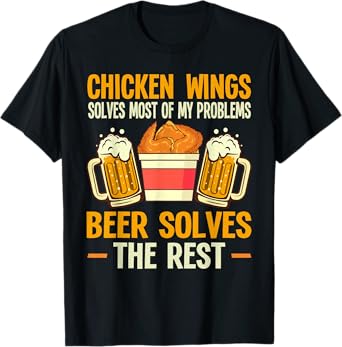 Chicken Wings Solves My Problems Beer Solves The Rest T-Shirt