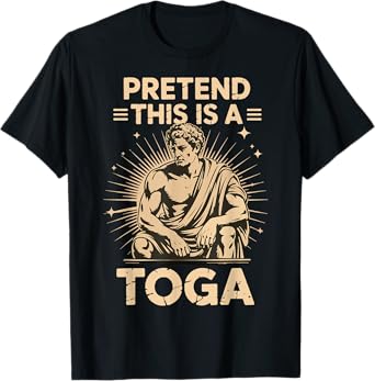Pretend This Is A Toga T-Shirt