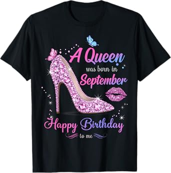 Womens A Queen was Born in September Happy Birthday to Me T-Shirt